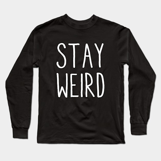 Stay Weird | introvert | social anxiety | Novelty gift idea Long Sleeve T-Shirt by MerchMadness